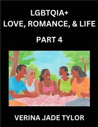bokomslag LGBTQIA+ Love, Romance, Sex, and Life (Part 4)- Queer Voices, Resilient Lives, Short Essays on Rights, Social Life, Experiences and Challenges of Bein