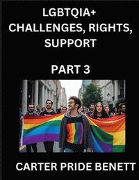 bokomslag LGBTQIA+ Challenges, Rights, Support (Volume 3)- The Unseen Struggles, Pride and Triumphs of the LGBTQ Community, Navigating Identity, Romance, Love, and Justice for Beyond the Binary, Queer and Ra...