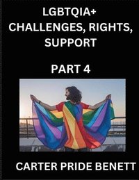 bokomslag LGBTQIA+ Challenges, Rights, Support (Volume 4)- The Unseen Struggles, Pride and Triumphs of the LGBTQ Community, Navigating Identity, Romance, Love, and Justice for Beyond the Binary, Queer and Ra...