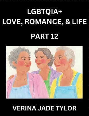 Jade Verina Tylor - LGBTQIA+ Love, Romance, Sex, and Life (Part 12)- Queer Voices, Resilient Lives, Short Essays on Rights, Social Life, Experiences and Challenges of Being Lesbian, Gay, Queer and Non-binary, Identity, and Liberation, Fight for Rainbow Pride Equality, Häftad