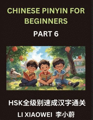 Xiaowei Li - Chinese Pinyin for Beginners (Volume 6)- HSK All-Levels Character Blitz, Fast-Track Reading with Pinyin, English, and Beginner-Friendly Multiple-Choice Questions, Häftad