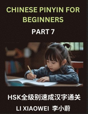 Chinese Pinyin for Beginners (Volume 7)- Master HSK Characters Quickly, Pinyin, English Meanings, and Easy Multiple-Choice Practice for All Levels