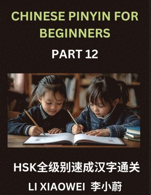 Xiaowei Li - Chinese Pinyin for Beginners (Volume 12)- Essential Chinese Character Guide for HSK Prep, Pinyin, English Meanings, and Practice Questions for Beginners, Häftad