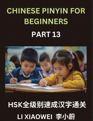Xiaowei Li - Chinese Pinyin for Beginners (Volume 13)- HSK All-Level Test Series, Rapid Mastery of Chinese Character Reading with Pinyin & English Translations, Beginner-Friendly Vocabulary, Multiple-Choice Questions, Häftad