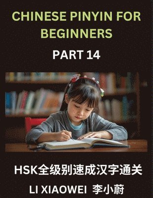 Xiaowei Li - Chinese Pinyin for Beginners (Volume 14)- Comprehensive HSK Test Prep, Accelerated Learning of Chinese Characters with Pinyin and English Meanings, Simple Vocabulary, Multiple-Choice Exercises for Beginners, Häftad