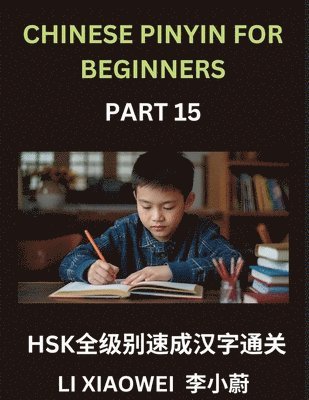 Xiaowei Li - Chinese Pinyin for Beginners (Volume 15)- HSK All-Level Reading Test Series, Quick Guide to Chinese Characters with Pinyin & English Explanations, Easy Vocabulary, Multiple-Choice Questions for Novices, Häftad