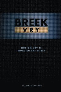 bokomslag Break Free (Afrikaans Edition) Breek Vry (Hoe om Vry te Word en Vry te Bly)