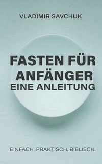 bokomslag A Beginner's Guide to Fasting (German edition)