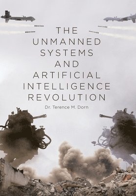 The Unmanned Systems and Artificial Intelligence Revolution 1