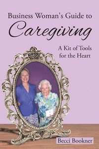 bokomslag Business Woman's Guide to Caregiving