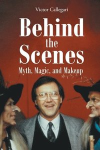 bokomslag Behind the Scenes: Myth, Magic, and Makeup