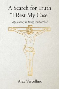 bokomslag A Search for Truth &quot;I Rest My Case&quot;