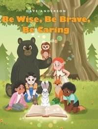 bokomslag Be Wise, Be Brave, Be Caring