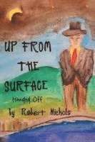 Robert Nichols, Nichols,Robert, - Up From the Surface, Häftad
