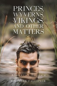 bokomslag Princes, Wyverns, Vikings, and Other Matters: Apprentice Tucker 2