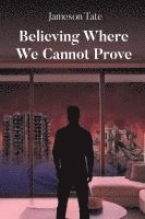 bokomslag Believing Where We Cannot Prove