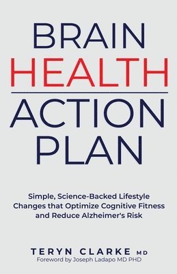 bokomslag Brain Health Action Plan: Simple, Science-Backed Lifestyle Changes that Optimize Cognitive Fitness and Reduce Alzheimer's Risk