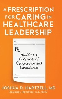 bokomslag A Prescription for Caring in Healthcare Leadership