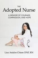 bokomslag The Adopted Nurse: A Memoir Of Courage, Compassion, And Hope