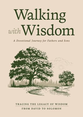 Jeremy Johnson - Walking with Wisdom: A Devotional Journey for Fathers and Sons -- Tracing the Legacy of Wisdom from David to Solomon, Inbunden