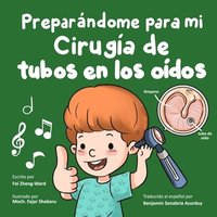 bokomslag Preparándome para mi cirugía de tubos en los oídos: Libro de cirugía de tubos en los oídos para niños - preparación y recuperación