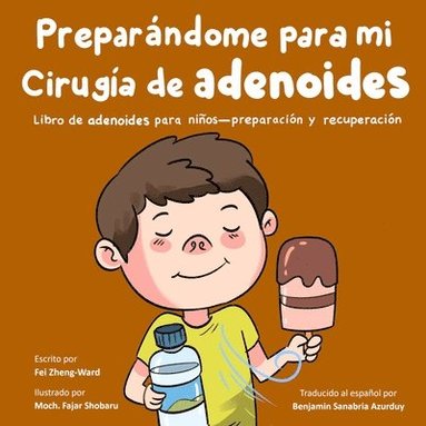 bokomslag Preparándome para mi cirugía de adenoides: Libro sobre adenoides para niños - preparación y recuperación