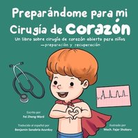 bokomslag Preparándome para mi cirugía de corazón: Un libro sobre cirugía de corazón abierto para niños - Preparación y recuperación