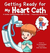 bokomslag Getting Ready for My Heart Cath: A Cardiac Catheterization Book for Kids - Preparation and Recovery