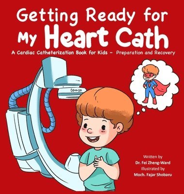 bokomslag Getting Ready for My Heart Cath: A Cardiac Catheterization Book for Kids - Preparation and Recovery