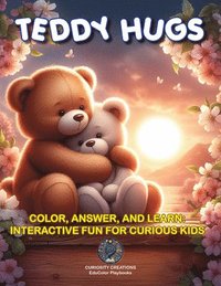 bokomslag Teddy Hugs: Color, Answer, and Learn: Interactive Fun for Curious Kids