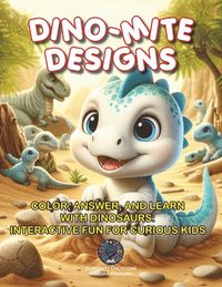 bokomslag Dino-Mite Designs: Color, Answer, and Learn with Dinosaurs: Interactive Fun for Curious Kids