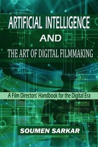 bokomslag Artificial Intelligence and the Art of Digital Filmmaking