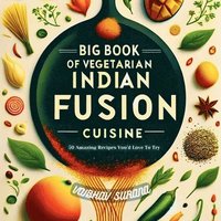 bokomslag Big Book of Vegetarian Indian Fusion Cuisine