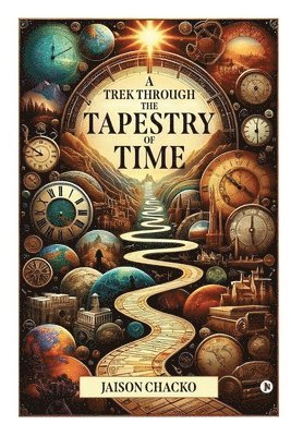Jaison Chacko, JAISON CHACKO - Trek Through the Tapestry of Time, Häftad