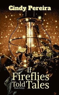 bokomslag If Fireflies Told Tales