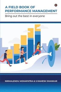 bokomslag A Field Book of Performance Management: Bring out the Best in Everyone