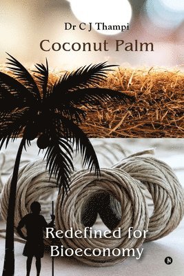 Dr C J Thampi, C J Thampi - Coconut Palm - Redefined for Bioeconomy, Häftad