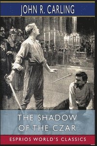 bokomslag The Shadow of the Czar (Esprios Classics)