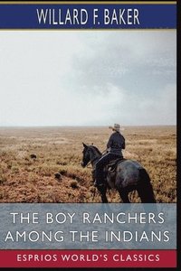 bokomslag The Boy Ranchers Among the Indians (Esprios Classics)