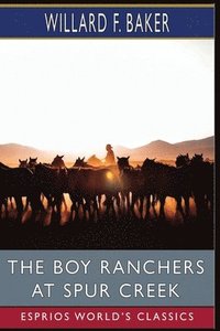 bokomslag The Boy Ranchers at Spur Creek (Esprios Classics)