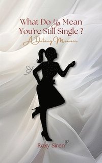 bokomslag What Do Ya Mean You're Still Single...