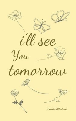 bokomslag i'll see you tomorrow, a collection of poems about growing up and growing out.