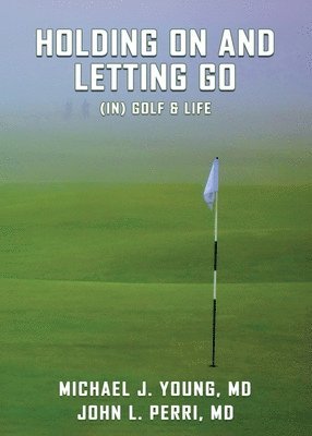 bokomslag HOLDING ON AND LETTING GO (in) Golf & Life