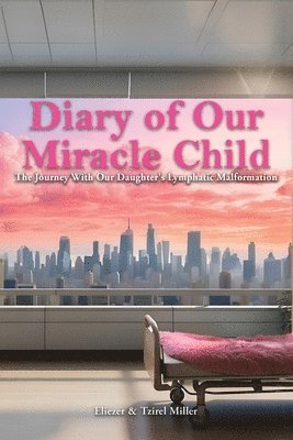 Eliezer Miller, Tzirel Miller - Diary of Our Miracle Child, Häftad