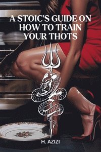 bokomslag A Stoic's Guide On How To Train Your Thots