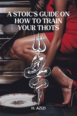 bokomslag A Stoic's Guide On How To Train Your Thots