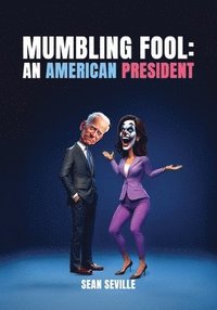 bokomslag Mumbling Fool: An American President