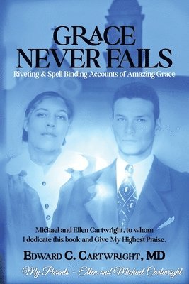 Grace Never Fails: Riveting & Spell Binding Accounts of Amazing Grace 1