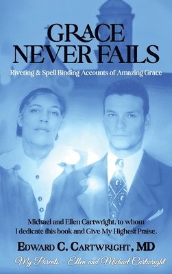 Edward C Cartwright, Edward C. Cartwright, Dr. Edward C. Cartwright - Grace Never Fails, Inbunden