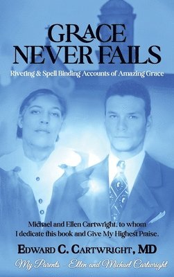 Grace Never Fails: Riveting & Spell Binding Accounts of Amazing Grace 1